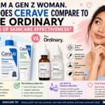 I Am a Gen Z Woman. How Does CeraVe Compare to The Ordinary in Terms of Skincare Effectiveness?